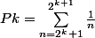 Pk =\sum_{n=2^k +1}^{2^k^+^1}\frac{1}{n}